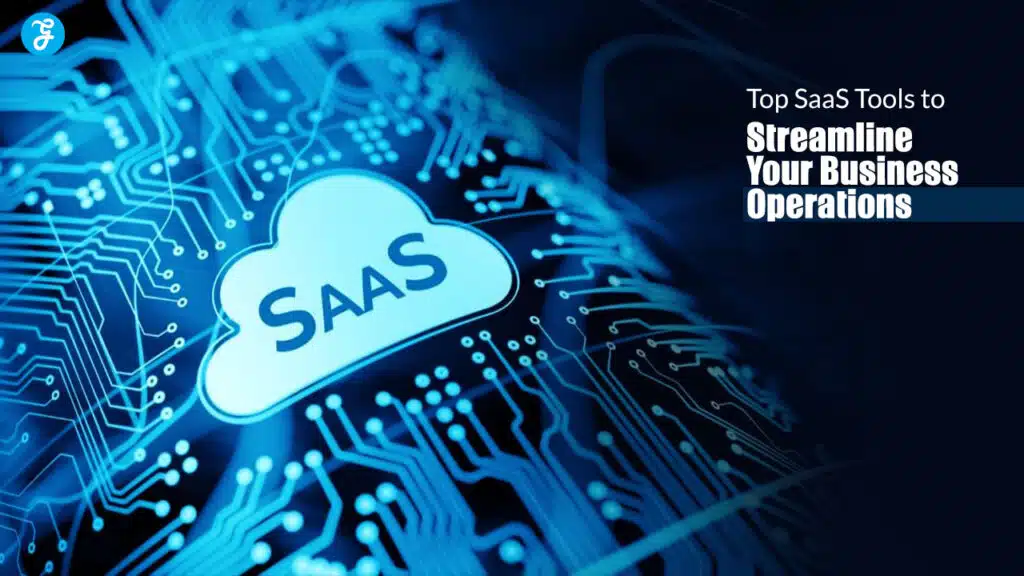 Top SaaS Tools to Streamline Your Business Operations