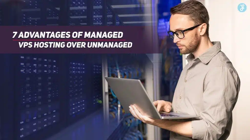 Advantages of Managed VPS Hosting Over Unmanaged