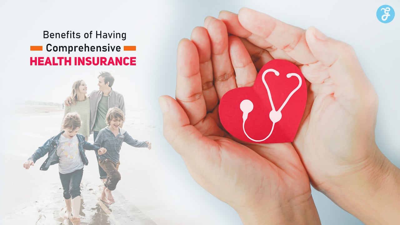 Benefits of Having Comprehensive Health Insurance