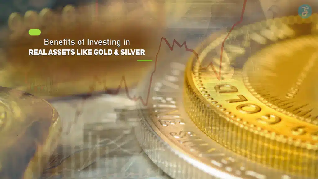 Benefits of Investing in Real Assets Like Gold and Silver