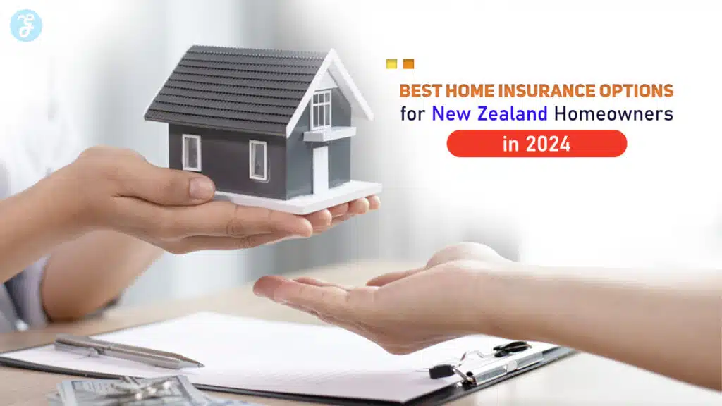 Best Home Insurance Options for New Zealand Homeowners in 2024