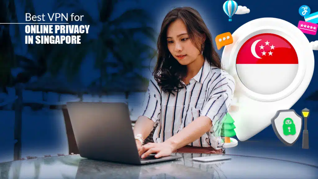 Best VPN for Online Privacy in Singapore