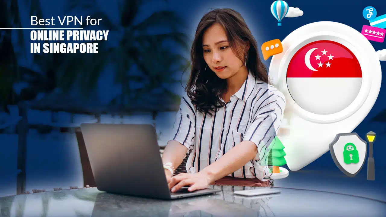 Best VPN for Online Privacy in Singapore