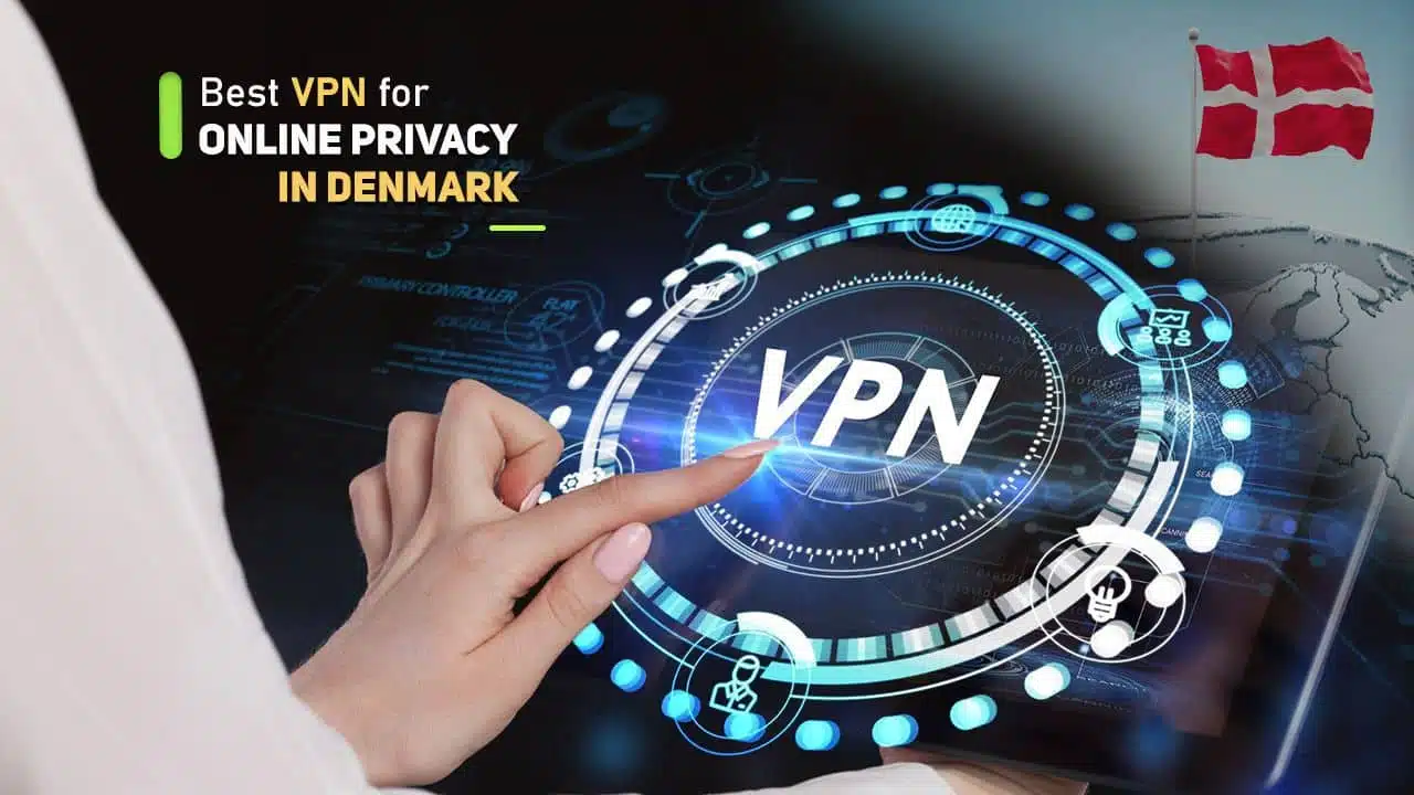 Best VPNs for Online Privacy in Denmark