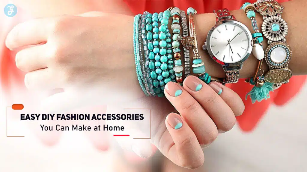 Easy DIY Fashion Accessories You Can Make at Home