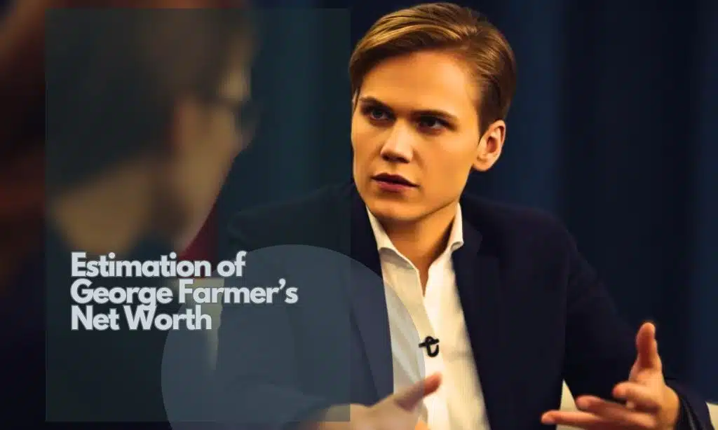 Estimation of George Farmer Net Worth