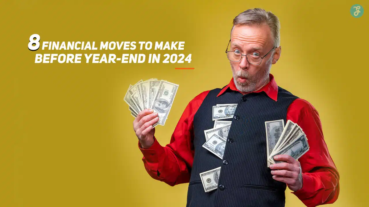 Financial Moves to Make Before Year-End in 2024