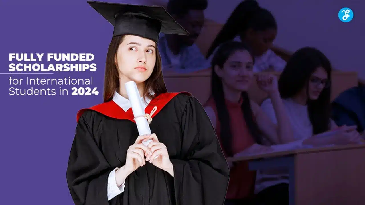 Fully Funded Scholarships for International Students in 2024