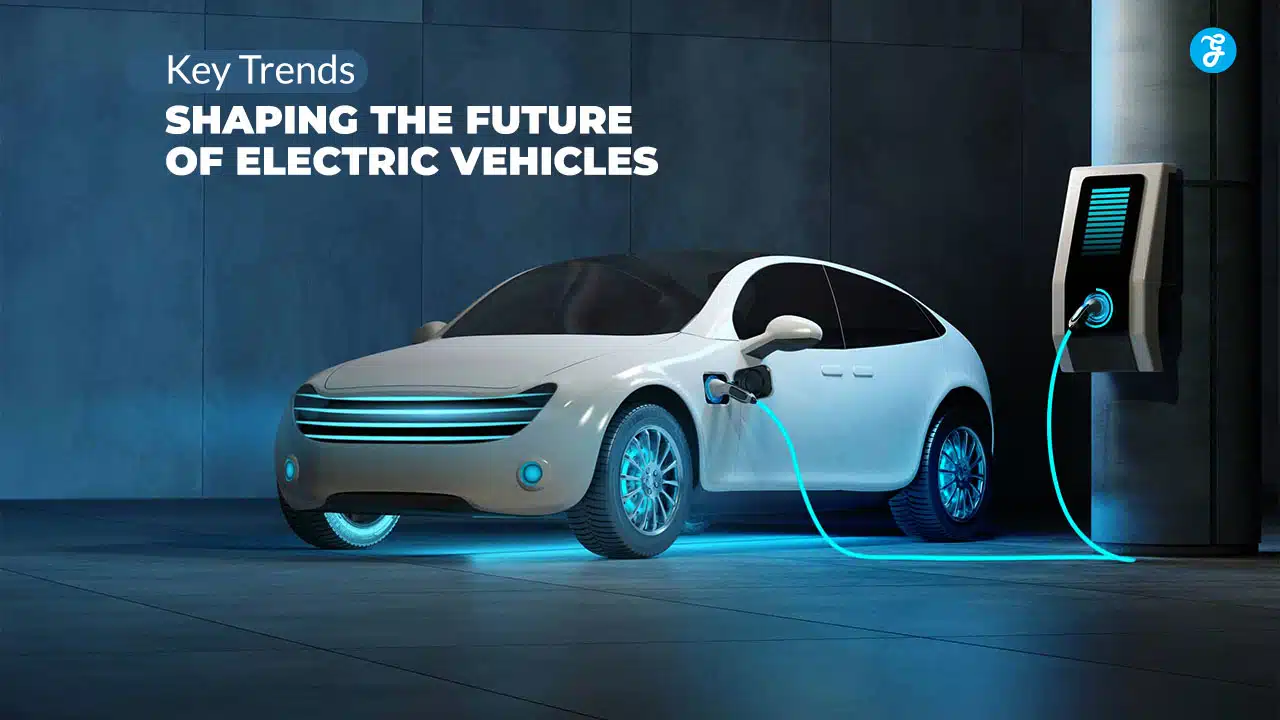 Key Trends Shaping the Future of Electric Vehicles