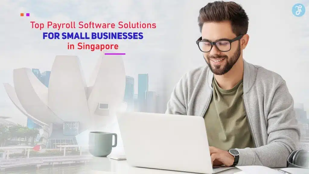 Payroll Software Solutions for Small Businesses in Singapore