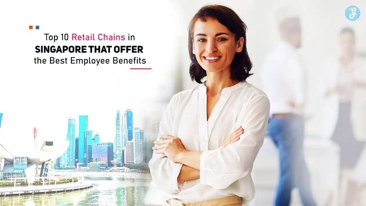 Retail Chains in Singapore That Offer the Best Employee Benefits