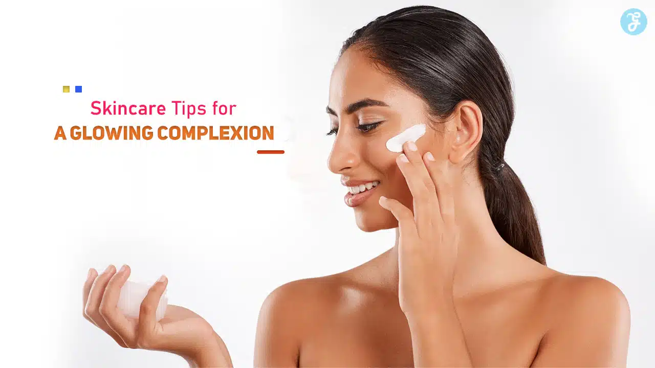 Skincare Tips for a Glowing Complexion