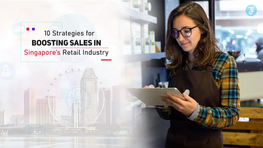 Strategies for Boosting Sales in Singapore’s Retail Industry
