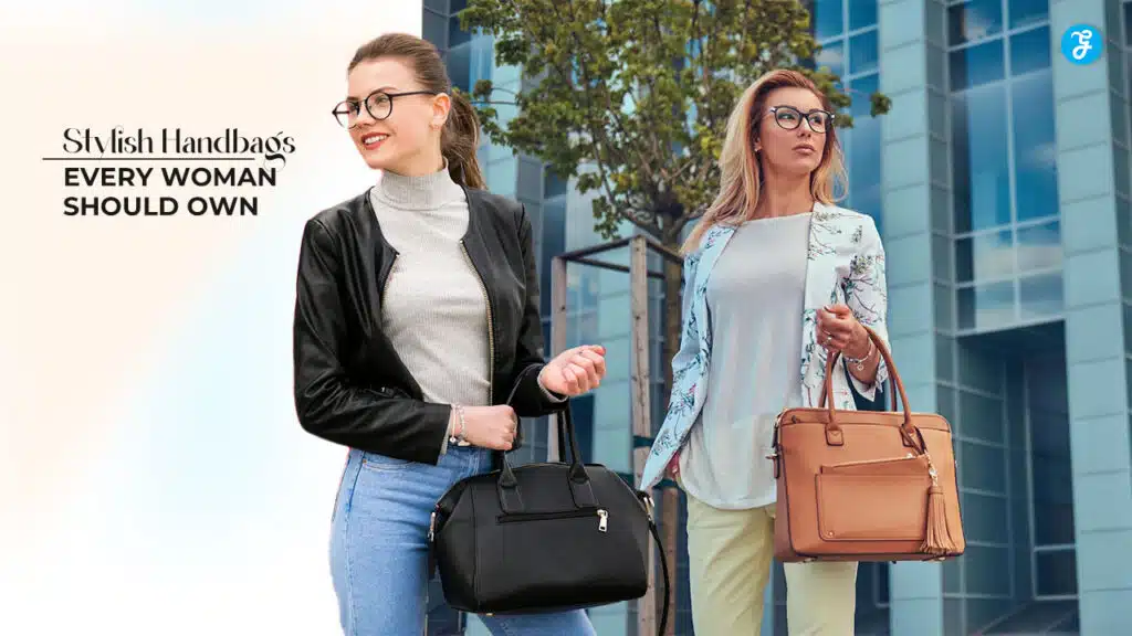 Stylish Handbags Every Woman Should Own