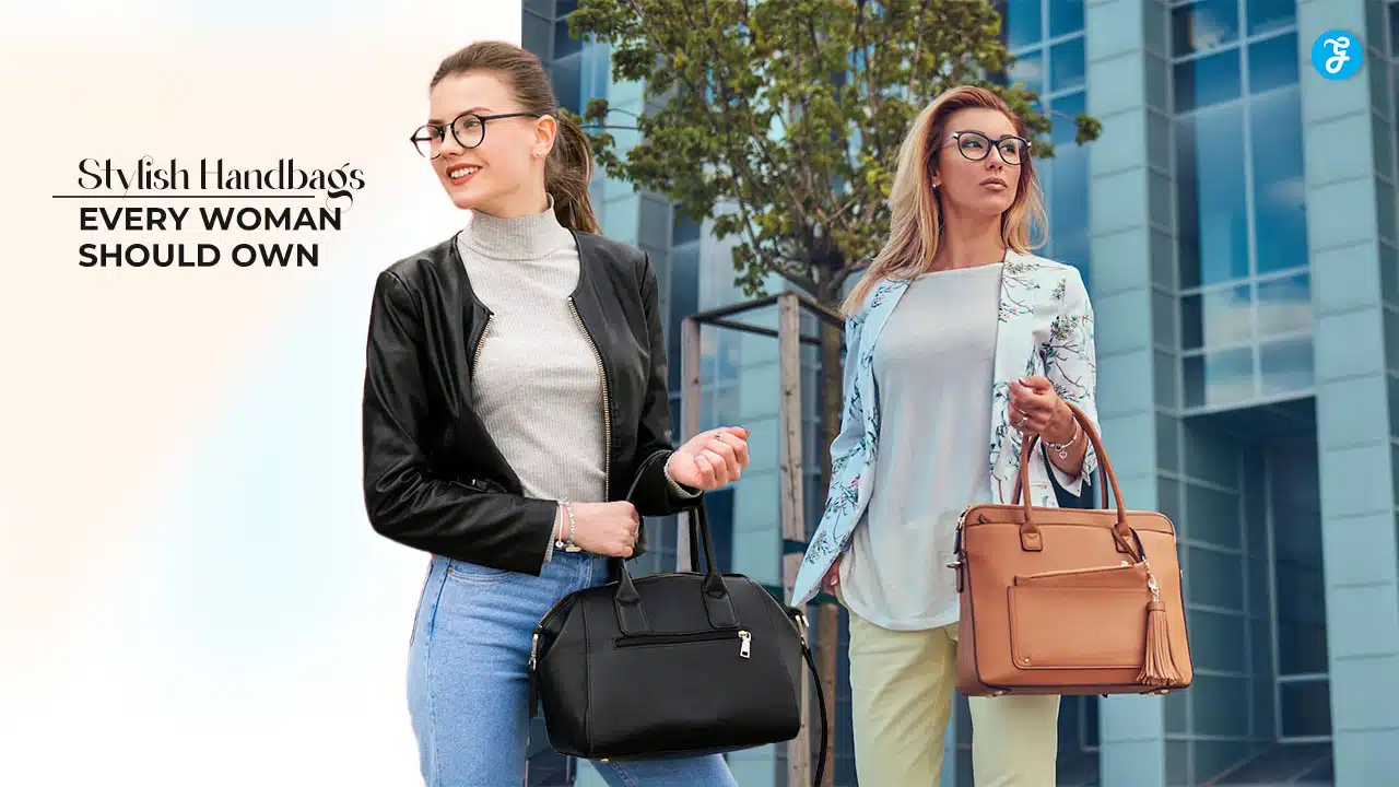 Stylish Handbags Every Woman Should Own
