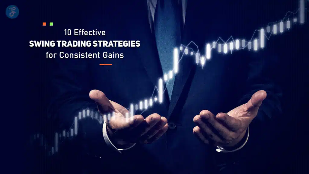 Swing Trading Strategies for Consistent Gains