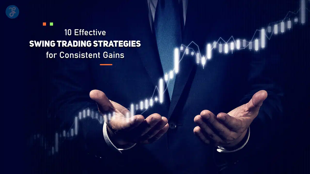 Swing Trading Strategies for Consistent Gains