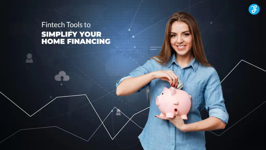 The Top 5 Fintech Tools to Simplify Your Home Financing