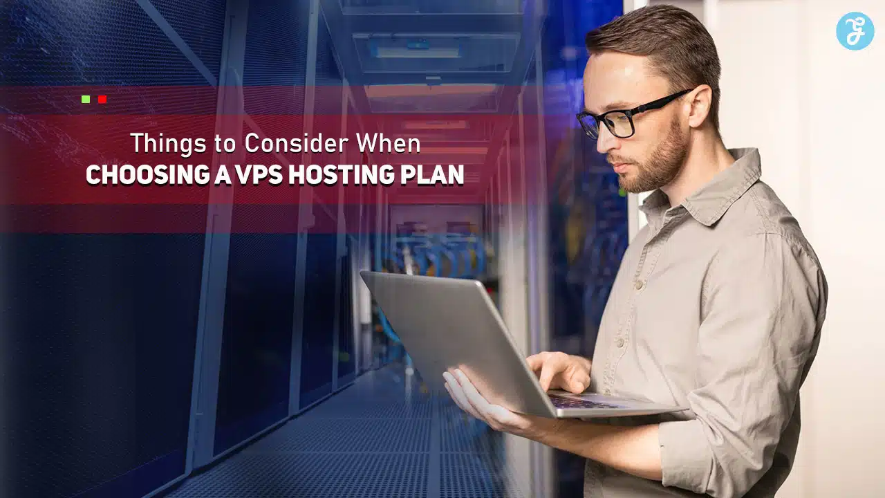 Things to Consider When Choosing a VPS Hosting Plan