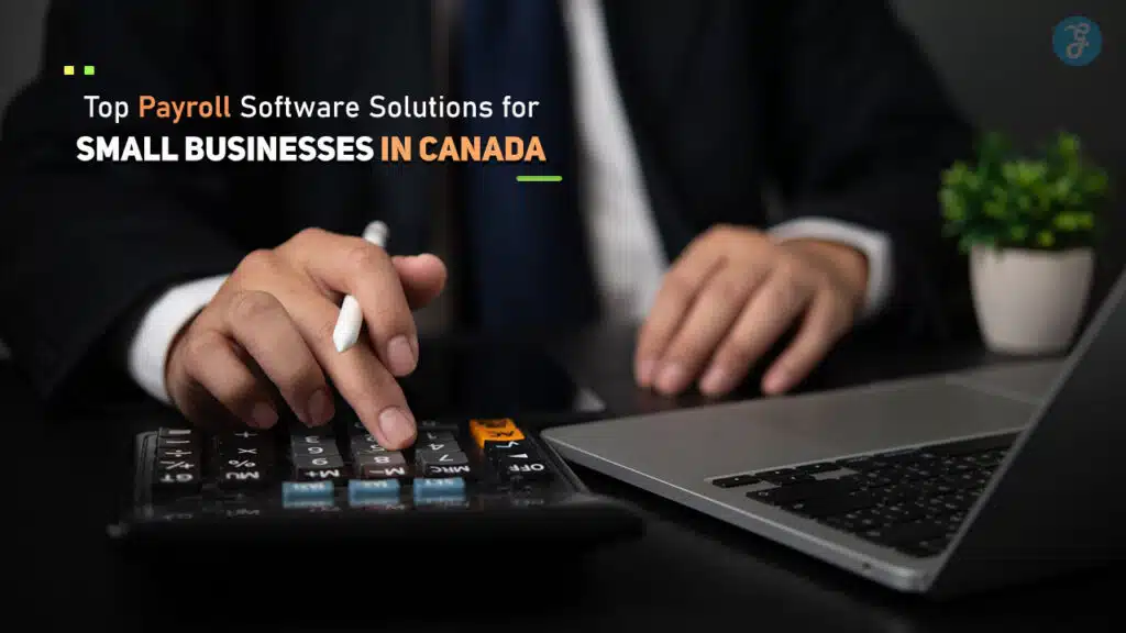 Top Payroll Software Solutions for Small Businesses in Canada