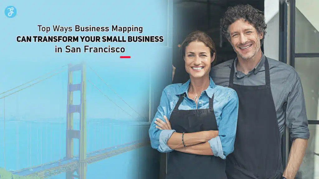 Top Ways Business Mapping Can Transform Your Small Business in San Francisco