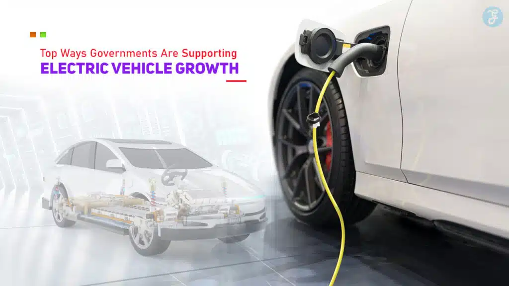Top Ways Governments Are Supporting Electric Vehicle Growth
