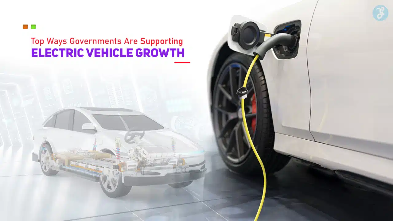 Top Ways Governments Are Supporting Electric Vehicle Growth