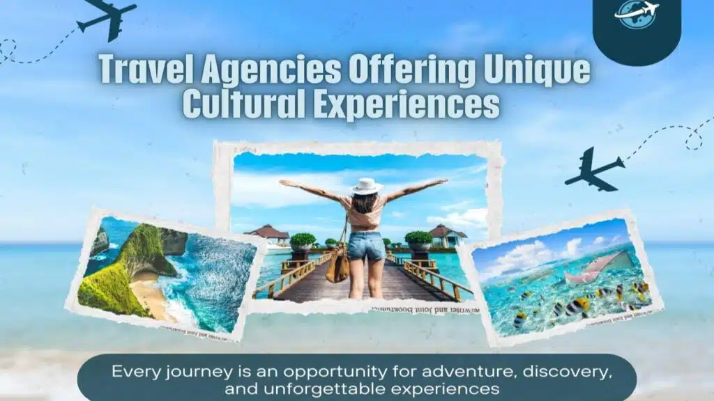 Travel Agencies Offering Unique Cultural Experiences