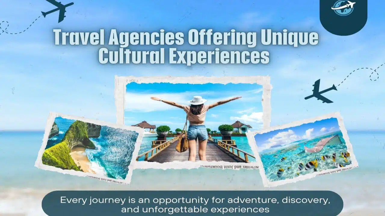 Travel Agencies Offering Unique Cultural Experiences