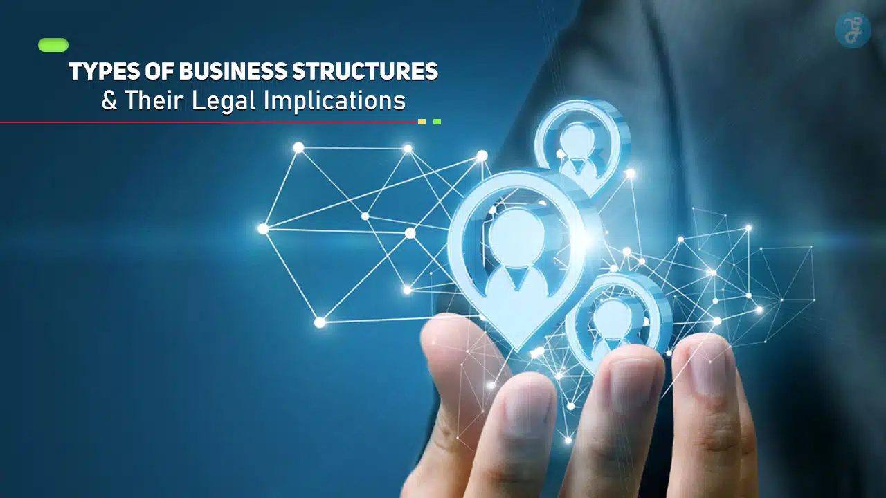 Types of Business Structures and Their Legal Implications