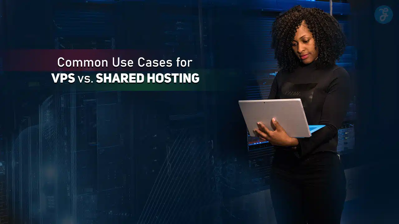 Use Cases for VPS vs Shared Hosting