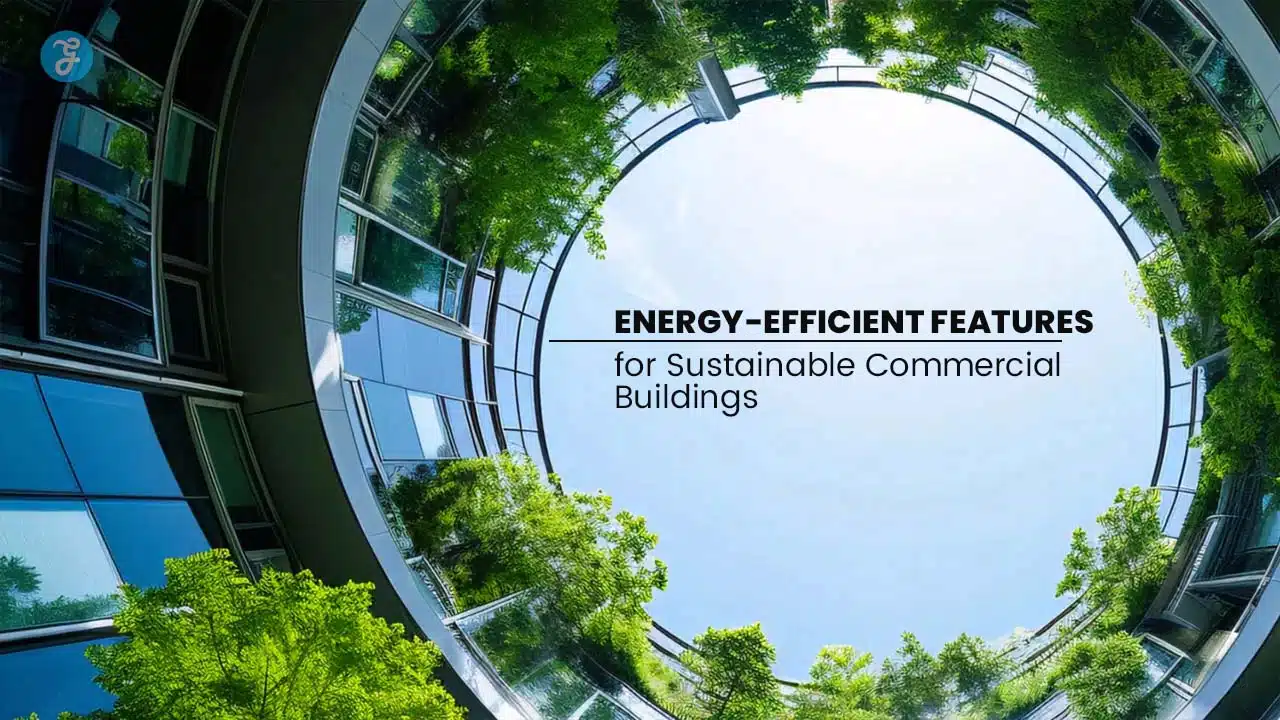 Energy-Efficient Features for Sustainable Commercial Buildings