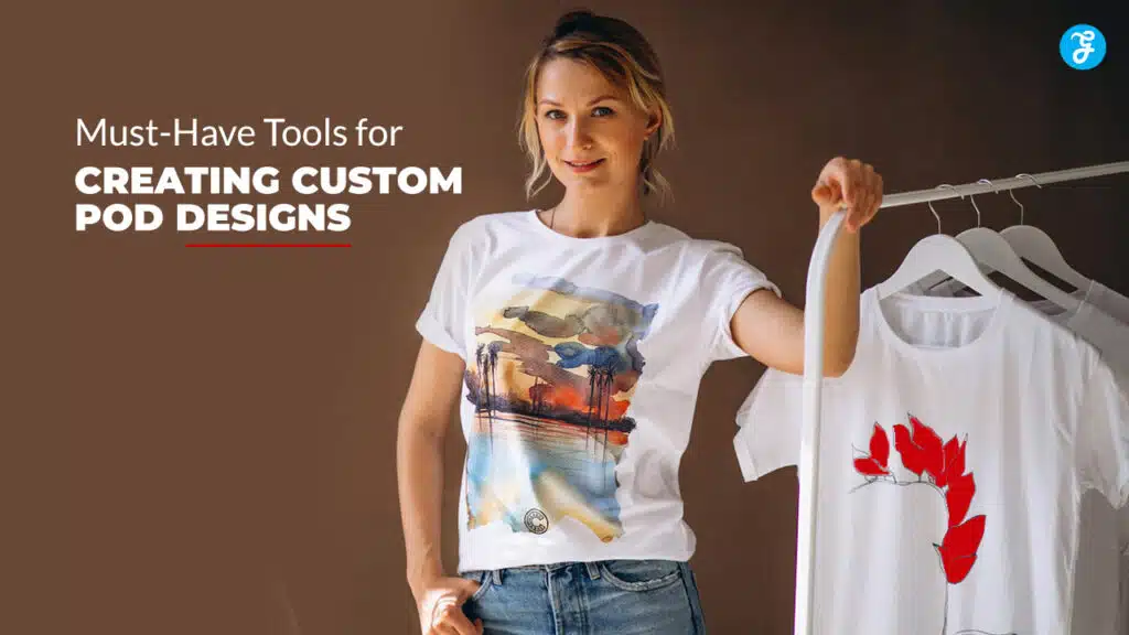 Must-have tools for creating custom POD designs in 2025
