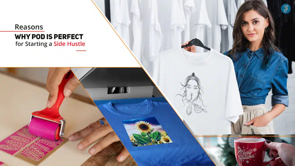 Reasons Why POD is Perfect for Starting a Side Hustle