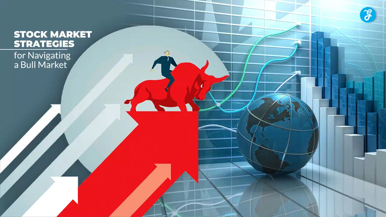 Stock Market Strategies for Navigating a Bull Market