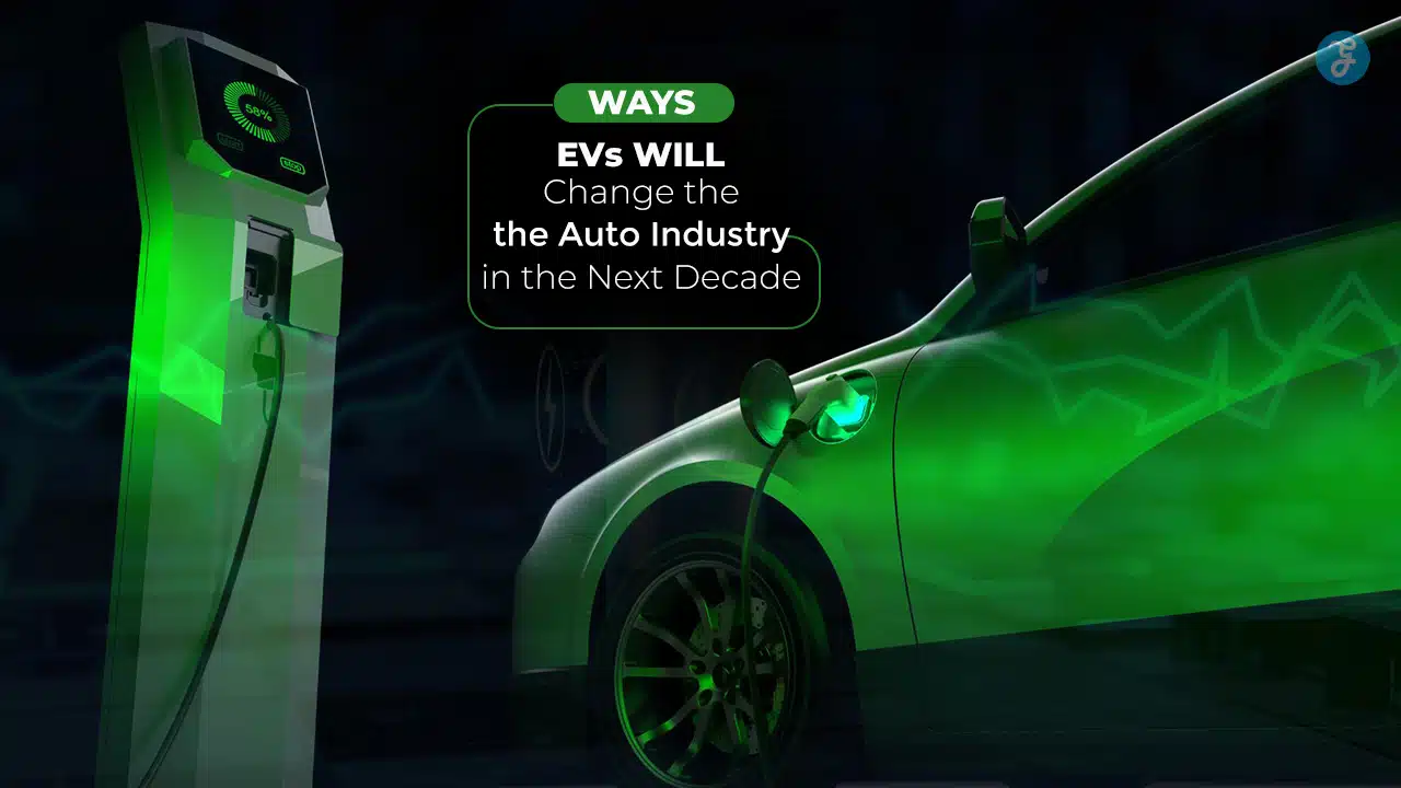 EVs Will Change the Auto Industry