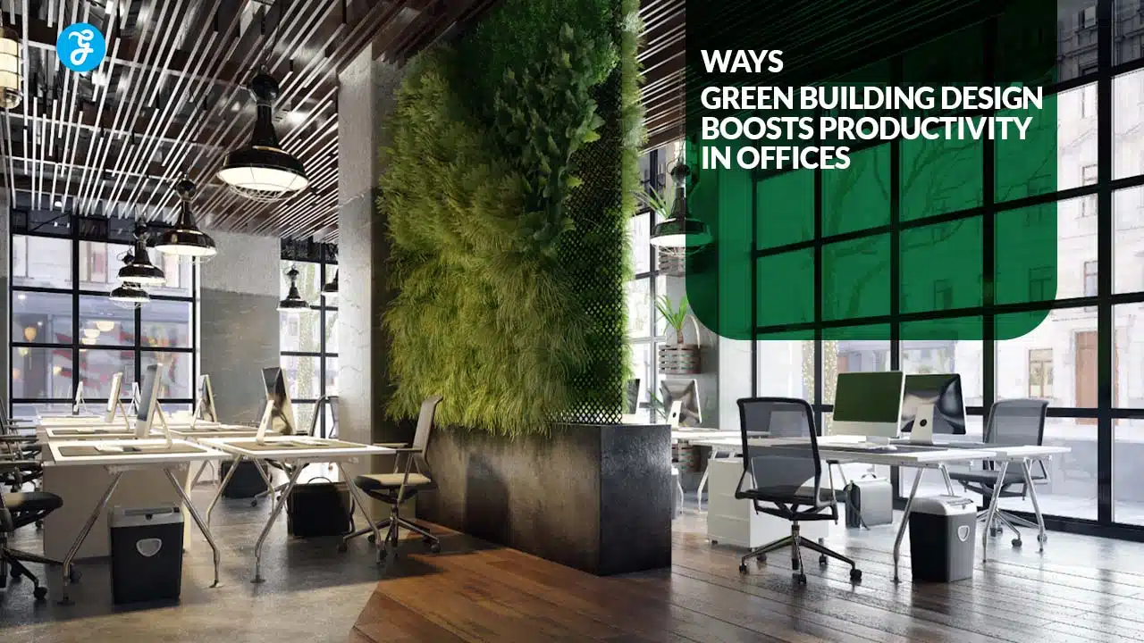 Green Building Design Boosts Productivity in Offices