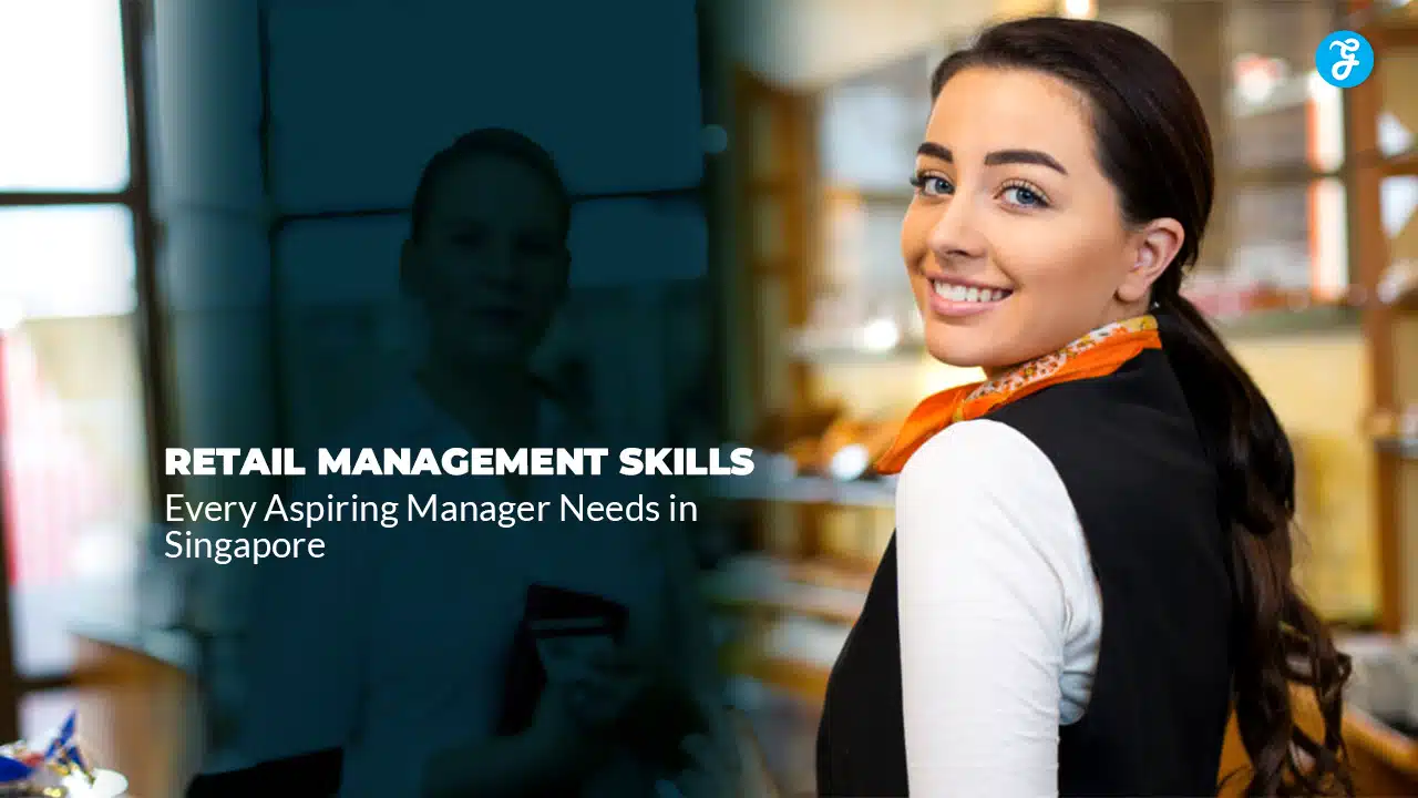 Retail Management Skills Every Aspiring Manager Needs in Singapore