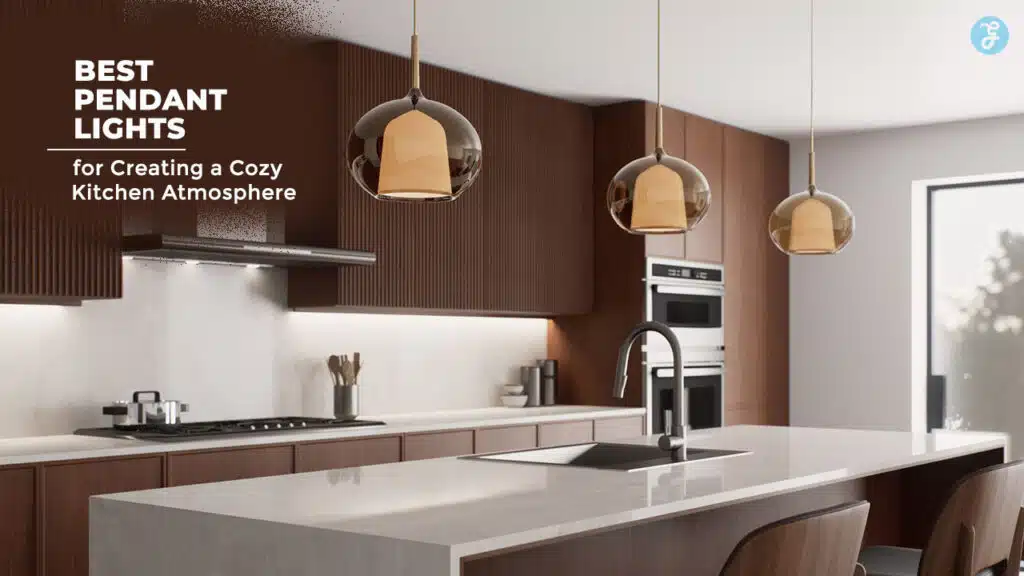 Best Pendant Lights for Creating a Cozy Kitchen