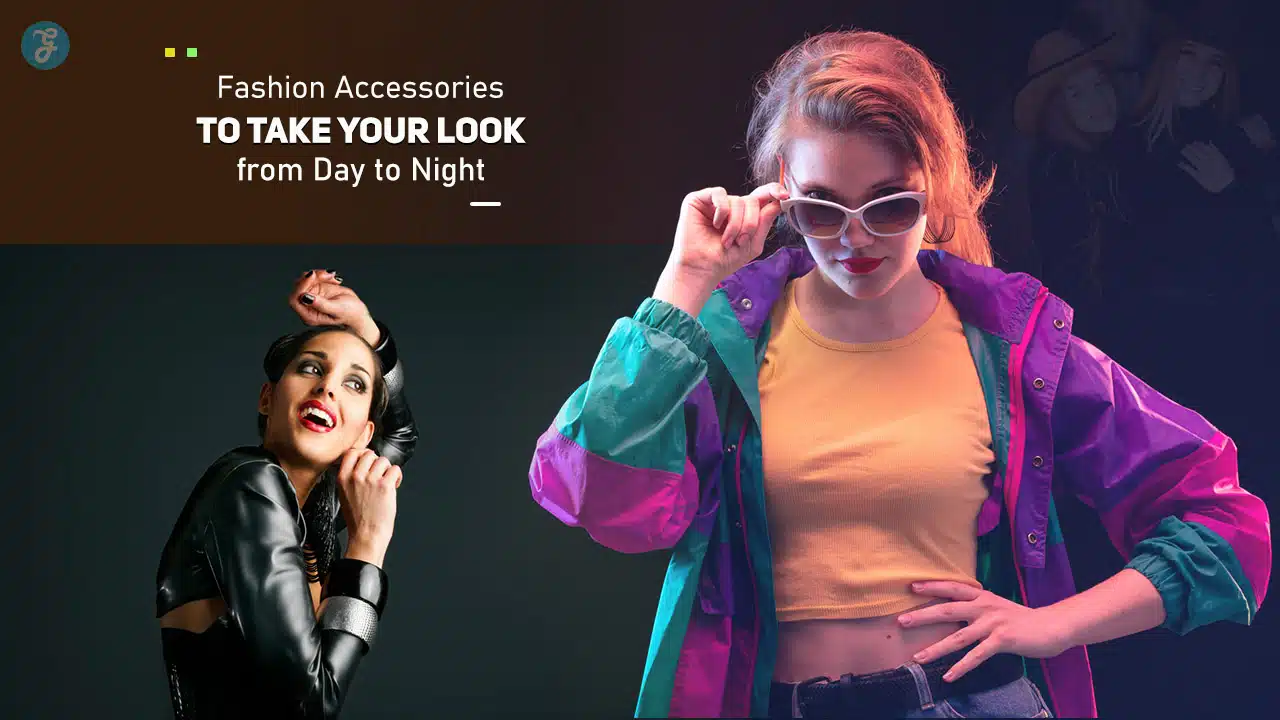 Fashion Accessories to Take Your Look from Day to Night