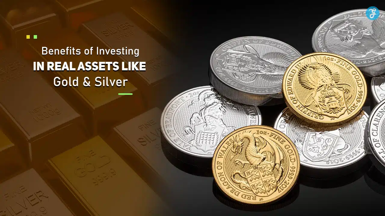 Benefits of Investing in Real Assets Like Gold and Silver