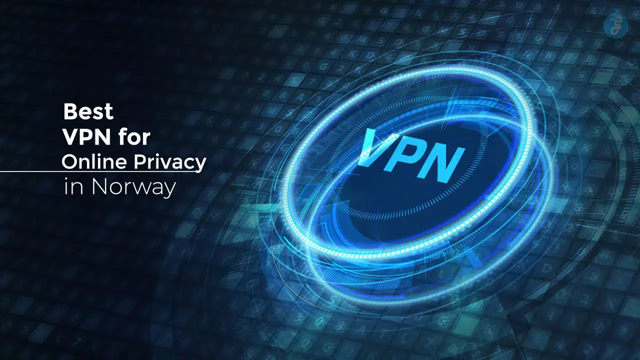 Best VPN for Online Privacy in Norway