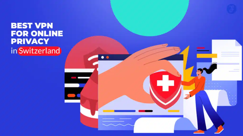 Best VPN for Online Privacy in Switzerland
