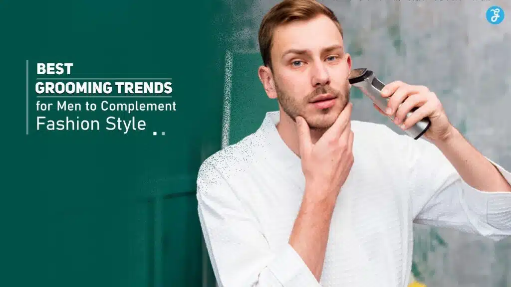Best grooming trends for men