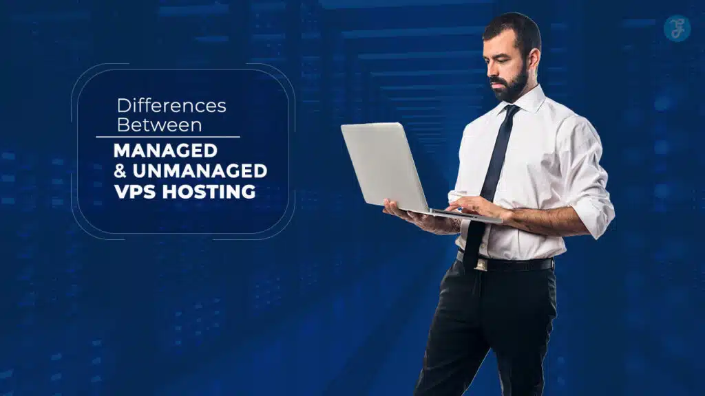 Differences Between Managed and Unmanaged VPS Hosting