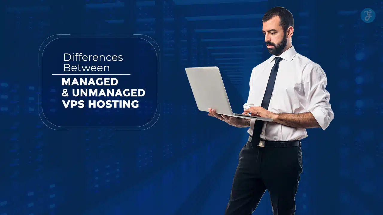 Differences Between Managed and Unmanaged VPS Hosting