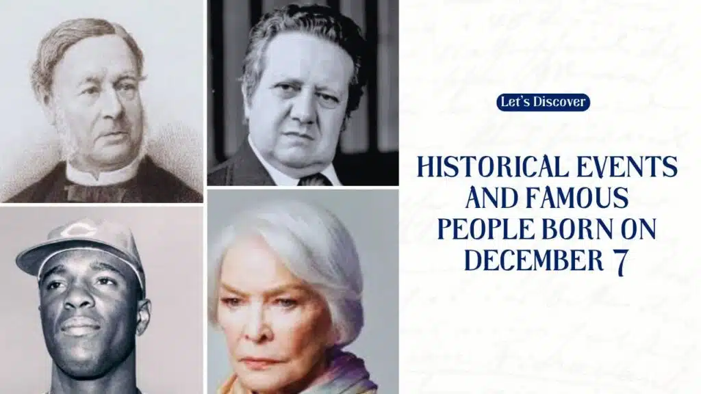 Historical Events and Famous People Born on December 7