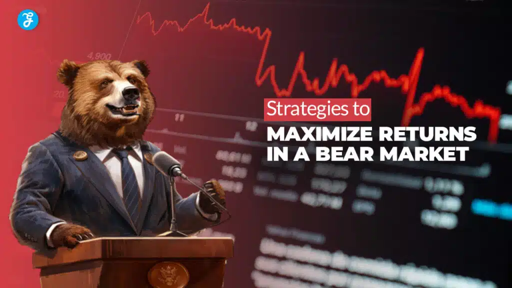 Strategies to Maximize Returns in a Bear Market