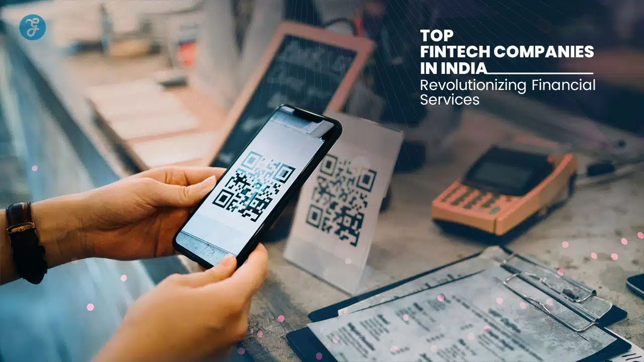 Top Fintech Companies in India Revolutionizing Financial Services