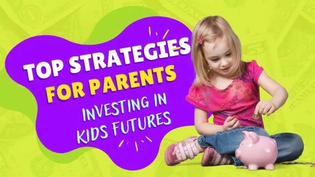 Top Strategies for Parents Investing in Kids Future